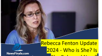 Rebecca Fenton Update 2024 - Who is She? Is She Released Now?