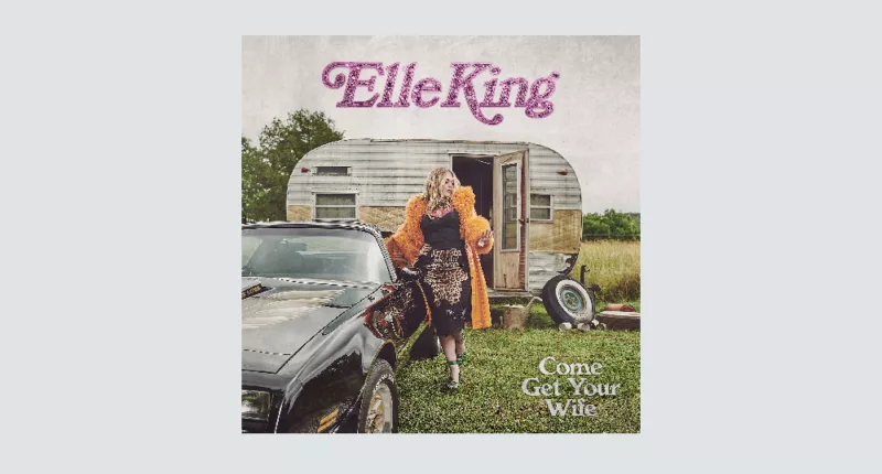 Elle King Plants Her Flag in Country With 'Come Get Your Wife': Review