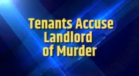 Unhappy Tenants Accuse Landlord of Murder