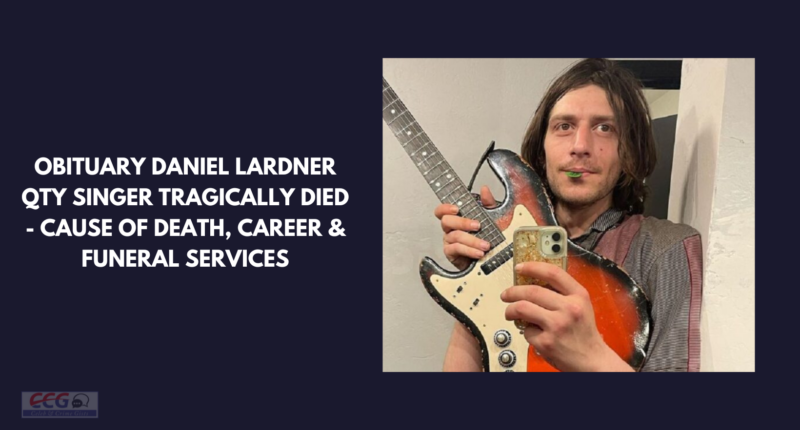 Obituary Daniel Lardner QTY Singer Tragically Died – Cause of death, Career & Funeral Services