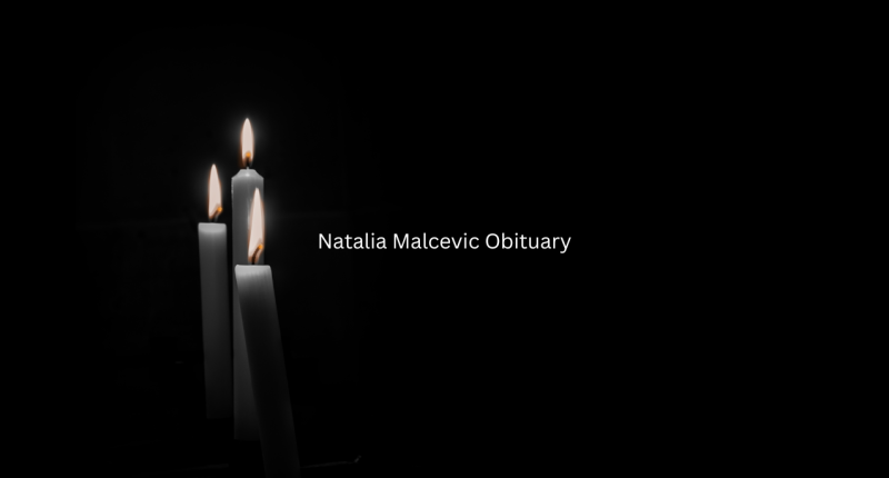 Natalia Malcevic Obituary