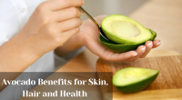 Avocado Benefits for Skin, Hair and Health
