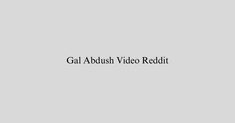 Gal Abdush Video Reddit: Woman Stabbed And Shot After Raped – Genius Celebs