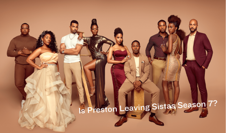 Is Preston Leaving Sistas Season 7? Everything We Know So Far And Character Analysis