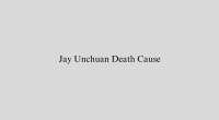 Jay Unchuan Death Cause