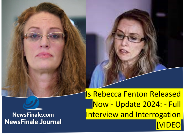 Is Rebecca Fenton Released Now – Update 2024: – Full Interview and Interrogation [VIDEO]