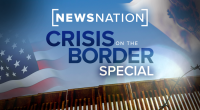 Live: NewsNation's Special Report, 'Crisis on the Border'