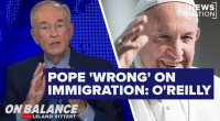 Bill O'Reilly: Pope Francis 'extraordinary' but 'wrong' on immigration