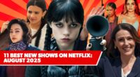 11 Best New Shows on Netflix: August 2025’s Top Upcoming Series to Watch
