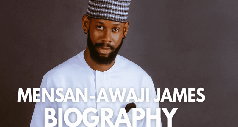 Mensan-Awaji James Biography: Early Life, Career, BBNaija, Girlfriend, Net Worth