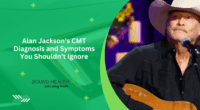 Alan Jackson’s CMT Diagnosis and Symptoms You Shouldn’t Ignore