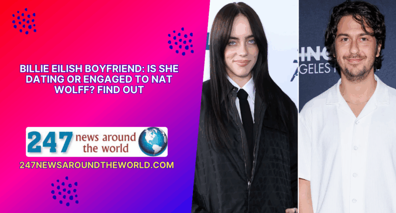 Billie Eilish Boyfriend: Is She Dating Or Engaged To Nat Wolff? Find Out