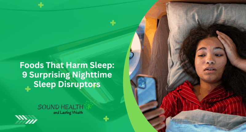Foods That Harm Sleep: 9 Surprising Nighttime Sleep Disruptors