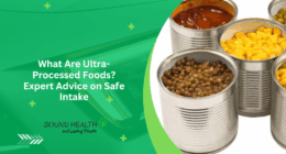What Are Ultra-Processed Foods? Expert Advice on Safe Intake