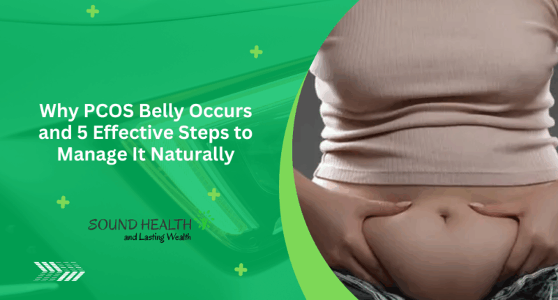 Why PCOS Belly Occurs and 5 Effective Steps to Manage It Naturally