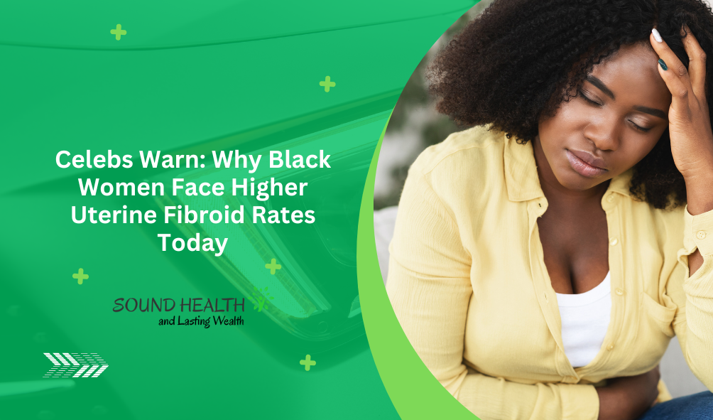 Celebs Warn: Why Black Women Face Higher Uterine Fibroid Rates Today