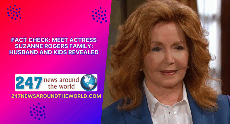 Fact Check: Meet Actress Suzanne Rogers Family: Husband And Kids Revealed