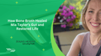 How Bone Broth Healed Mia Taylor’s Gut and Restored Life