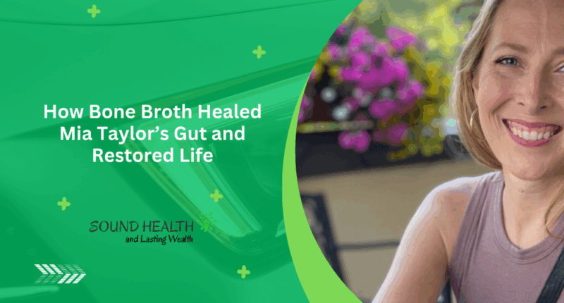 How Bone Broth Healed Mia Taylor’s Gut and Restored Life