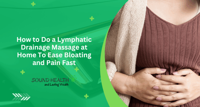 How to Do a Lymphatic Drainage Massage at Home To Ease Bloating and Pain Fast