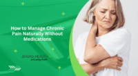 How to Manage Chronic Pain Naturally Without Medications