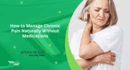 How to Manage Chronic Pain Naturally Without Medications