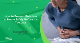 How to Prevent Botulism at Home Safely Before It's Too Late