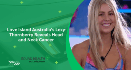 Love Island Australia’s Lexy Thornberry Reveals Head and Neck Cancer