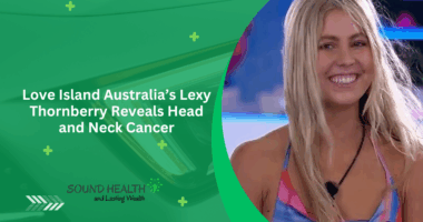 Love Island Australia’s Lexy Thornberry Reveals Head and Neck Cancer