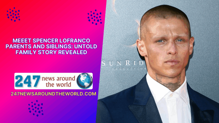 Inside Spencer Lofranco’s Family: Unveiling the Untold Stories of His Parents and Siblings