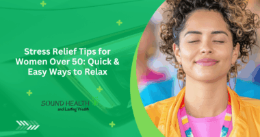 Stress Relief Tips for Women Over 50: Quick & Easy Ways to Relax