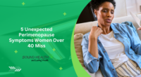 5 Unexpected Perimenopause Symptoms Women Over 40 Miss