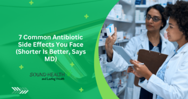 7 Common Antibiotic Side Effects You Face (Shorter Is Better, Says MD)