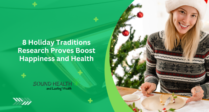 8 Holiday Traditions Research Proves Boost Happiness and Health