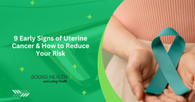 9 Early Signs of Uterine Cancer & How to Reduce Your Risk