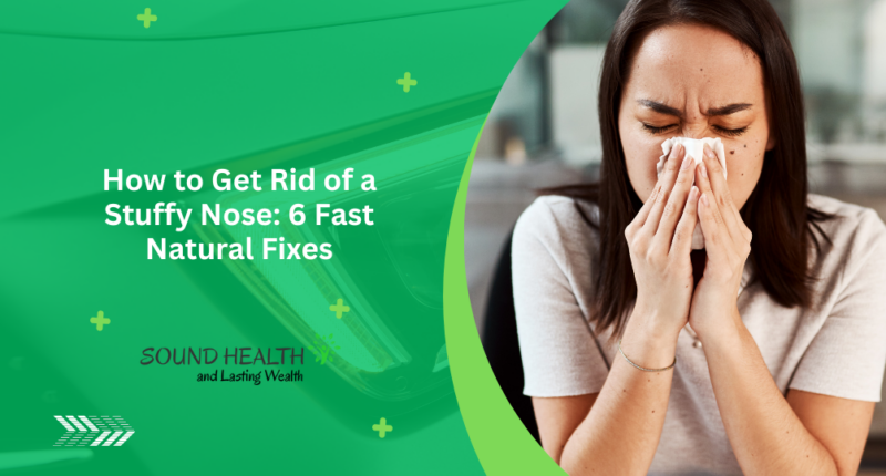 How to Get Rid of a Stuffy Nose: 6 Fast Natural Fixes