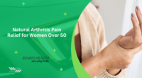 Natural Arthritis Pain Relief for Women Over 50