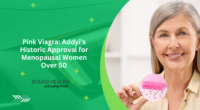 Pink Viagra: Addyi’s Historic Approval for Menopausal Women Over 50