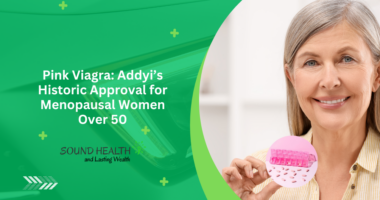 Pink Viagra: Addyi’s Historic Approval for Menopausal Women Over 50