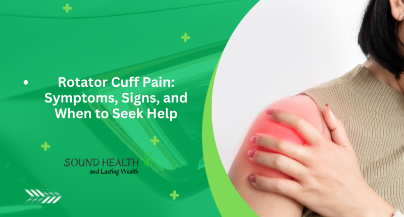 Rotator Cuff Pain: Symptoms, Signs, and When to Seek Help