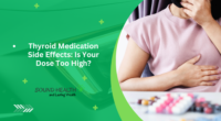 Thyroid Medication Side Effects: Is Your Dose Too High?