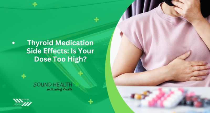 Thyroid Medication Side Effects: Is Your Dose Too High?