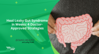 Heal Leaky Gut Syndrome in Weeks: 4 Doctor-Approved Strategies