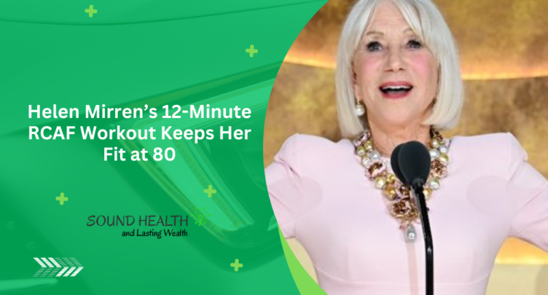 Helen Mirren’s 12-Minute RCAF Workout Keeps Her Fit at 80