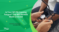 Is Your BP Pill Causing Fatigue? Top MD Reveals Meds to Avoid