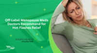 Off-Label Menopause Meds Doctors Recommend for Hot Flashes Relief