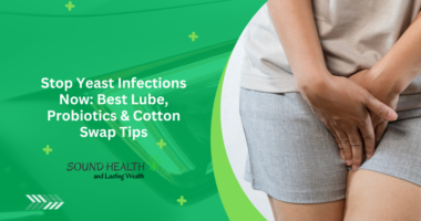 Stop Yeast Infections Now: Best Lube, Probiotics & Cotton Swap Tips