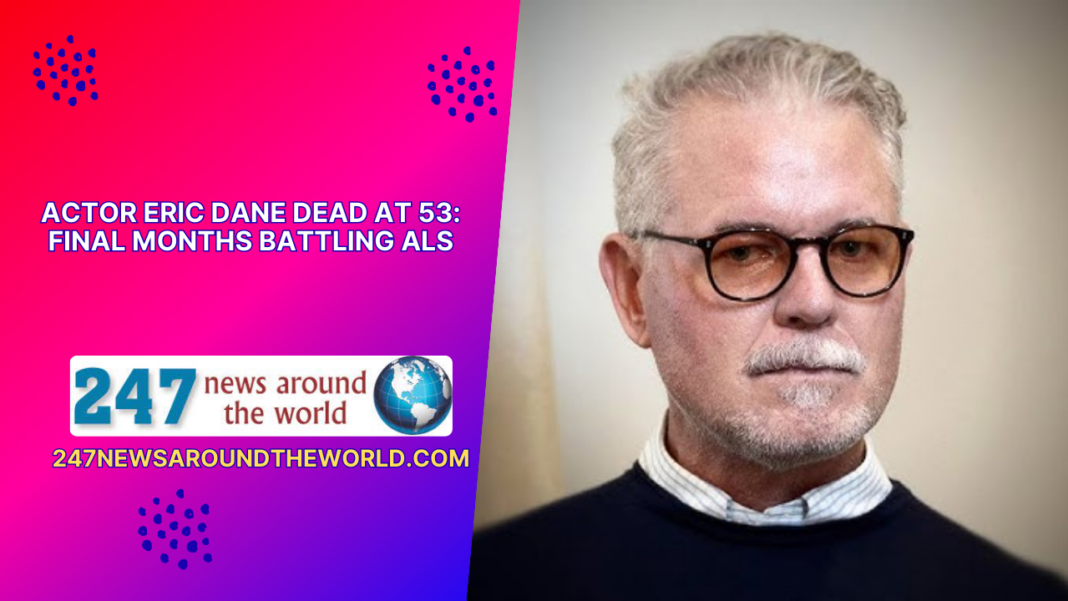Actor Eric Dane Dead at 53: Final Months Battling ALS