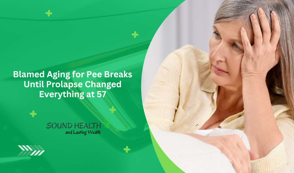 Blamed Aging for Pee Breaks Until Prolapse Changed Everything at 57
