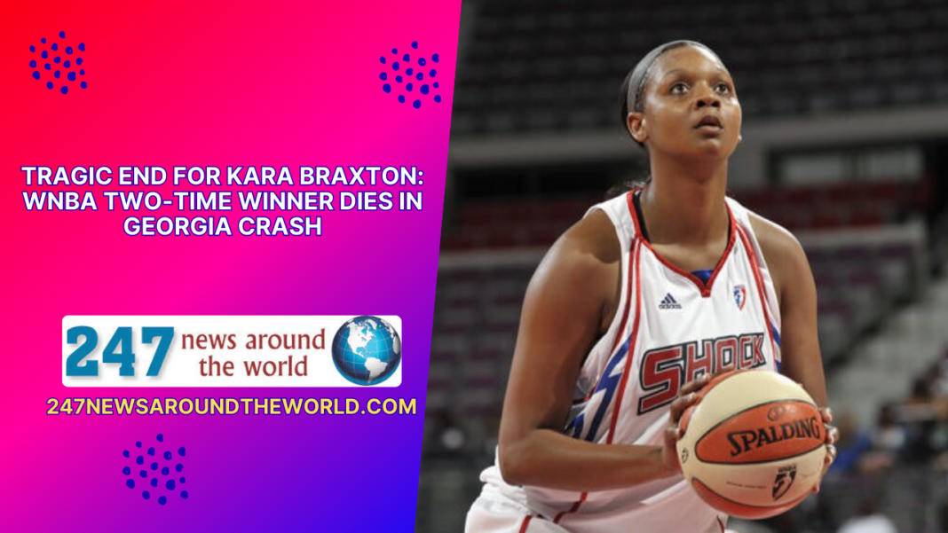 Tragic End for Kara Braxton: WNBA Two-Time Winner Dies in Georgia Crash